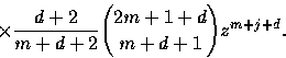 \begin{displaymath}
\times
\frac{d+2}{m+d+2}{{2m+1+d}\choose{m+d+1}}z^{m+j+d}.\end{displaymath}