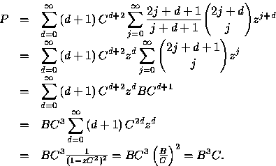 \begin{displaymath}
\begin{array}
{rcl}
P &=&\displaystyle\sum_{d=0}^{\infty }\l...
...})^2} = BC^{3}\left( \frac{B}{C}\right) ^{2}=B^{3}C.\end{array}\end{displaymath}
