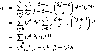 \begin{displaymath}
\begin{array}
{rcl}
R &=& \displaystyle\sum_{j=0}^{\infty }\...
...}\frac{1}{1-zC^{2}} = C^{3} \cdot \frac{B}{C}=C^{2}B\end{array}\end{displaymath}